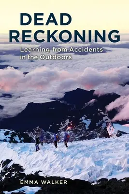 Dead Reckoning: Learning from Accidents in the Outdoors (Învățând din accidentele în aer liber) - Dead Reckoning: Learning from Accidents in the Outdoors