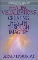 Vizualizări vindecătoare: Crearea sănătății prin intermediul imaginilor - Healing Visualizations: Creating Health Through Imagery