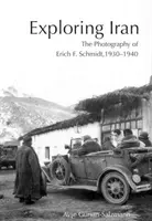 Explorarea Iranului: Fotografiile lui Erich F. Schmidt, 1930-1940 [Cu CDROM] - Exploring Iran: The Photography of Erich F. Schmidt, 1930-1940 [With CDROM]