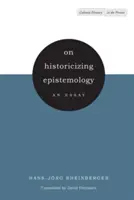 Despre istoricizarea epistemologiei: Un eseu - On Historicizing Epistemology: An Essay