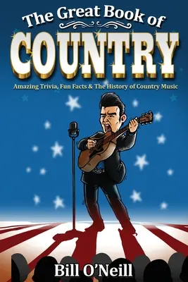 The Great Book of Country: Trivia uimitoare, fapte amuzante și istoria muzicii country - The Great Book of Country: Amazing Trivia, Fun Facts & The History of Country Music