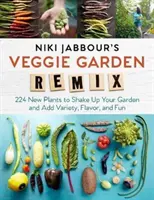 Niki Jabbour's Veggie Garden Remix: 224 de plante noi pentru a vă zgudui grădina și a adăuga varietate, aromă și distracție - Niki Jabbour's Veggie Garden Remix: 224 New Plants to Shake Up Your Garden and Add Variety, Flavor, and Fun