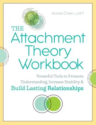 The Attachment Theory Workbook: Powerful Tools to Promote Understanding, Increase Stability, and Build Lasting Relationships (Instrumente puternice pentru promovarea înțelegerii, creșterea stabilității și construirea unor relații durabile) - The Attachment Theory Workbook: Powerful Tools to Promote Understanding, Increase Stability, and Build Lasting Relationships