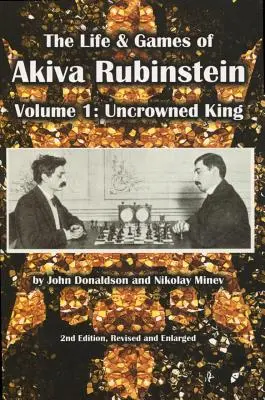 Viața și jocurile lui Akiva Rubinstein: Volumul 1: Regele neîncoronat - The Life & Games of Akiva Rubinstein: Volume 1: Uncrowned King