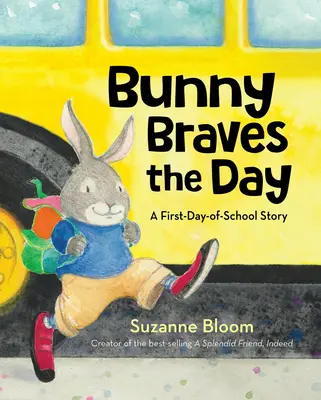 Bunny Braves the Day: O poveste despre prima zi de școală (A First-Day-Of-School Story) - Bunny Braves the Day: A First-Day-Of-School Story