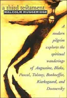 Un al Treilea Testament: Un pelerin modern explorează rătăcirile spirituale ale lui Augustin, Blake, Pascal, Tolstoi, Bonhoeffer, Kierkegaard și - A Third Testament: A Modern Pilgrim Explores the Spiritual Wanderings of Augustine, Blake, Pascal, Tolstoy, Bonhoeffer, Kierkegaard, and
