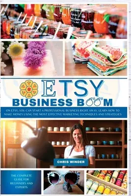 Etsy Business Boom: Pe Etsy, puteți începe imediat o afacere profesională. Învață cum să faci bani folosind cel mai eficient marketing - Etsy Business Boom: On Etsy, you Can Start a Professional Business Right Away. Learn how to Make Money Using the Most Effective Marketing