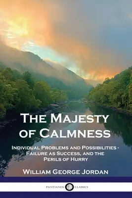 Maiestatea calmului: Probleme și posibilități individuale - eșecul ca succes și pericolele grabei - The Majesty of Calmness: Individual Problems and Possibilities - Failure as Success, and the Perils of Hurry
