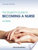 Ghidul studentului pentru a deveni asistent medical (The Student's Guide to Becoming a Nurse) - The Student's Guide to Becoming a Nurse