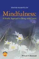 Mindfulness - O abordare blândă a faptului de a fi cuCancerul - Mindfulness - A Kindly Approach to Being withCancer