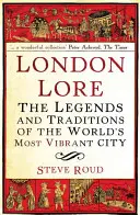 London Lore: Legendele și tradițiile celui mai vibrant oraș din lume - London Lore: The Legends and Traditions of the World's Most Vibrant City