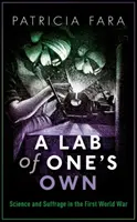 A Lab of One's Own: Știință și sufragiu în Primul Război Mondial - A Lab of One's Own: Science and Suffrage in the First World War