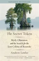 Token-ul secret: Mit, obsesie și căutarea coloniei pierdute din Roanoke - The Secret Token: Myth, Obsession, and the Search for the Lost Colony of Roanoke