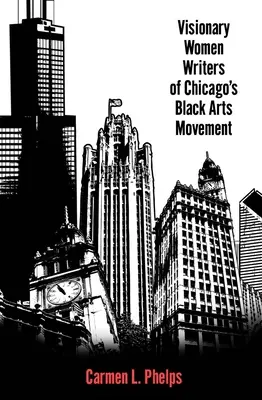 Scriitoare vizionare ale Mișcării Artelor Negre din Chicago - Visionary Women Writers of Chicago's Black Arts Movement