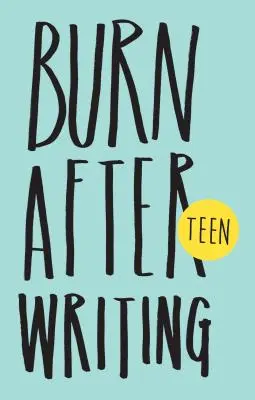 Burn After Writing Teen. Ediție nouă - Burn After Writing Teen. New Edition