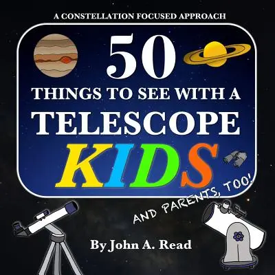 50 de lucruri de văzut cu un telescop - Copii: O abordare axată pe constelații - 50 Things To See With A Telescope - Kids: A Constellation Focused Approach