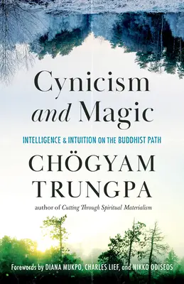 Cinism și magie: Inteligență și intuiție pe calea budistă (Cynicism and Magic: Intelligence and Intuition on the Buddhist Path) - Cynicism and Magic: Intelligence and Intuition on the Buddhist Path