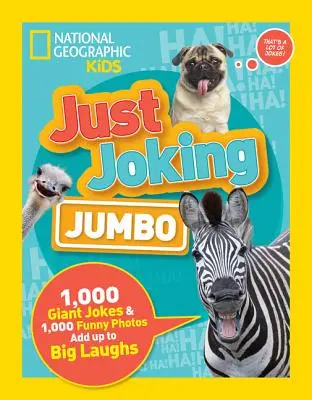 Just Joking: Jumbo: 1.000 de glume uriașe și 1.000 de fotografii amuzante pentru a râde copios - Just Joking: Jumbo: 1,000 Giant Jokes & 1,000 Funny Photos Add Up to Big Laughs