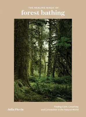 Magia vindecătoare a scăldatului în pădure: Găsirea calmului, creativității și conexiunii în lumea naturală - The Healing Magic of Forest Bathing: Finding Calm, Creativity, and Connection in the Natural World