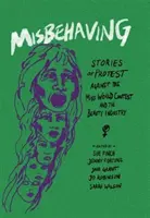 Misbehaving: Povești de protest împotriva concursului Miss World și a industriei frumuseții - Misbehaving: Stories of Protest Against the Miss World Contest and the Beauty Industry