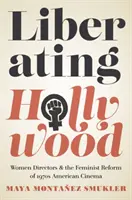 Liberating Hollywood: Femeile regizoare și reforma feministă a cinematografiei americane din anii '70 - Liberating Hollywood: Women Directors and the Feminist Reform of 1970s American Cinema