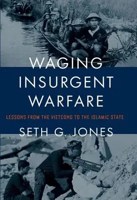 Purtarea războiului insurgent: Lecții de la Vietcong la Statul Islamic - Waging Insurgent Warfare: Lessons from the Vietcong to the Islamic State