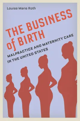 The Business of Birth: Malpraxis și îngrijirea maternității în Statele Unite - The Business of Birth: Malpractice and Maternity Care in the United States