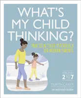 Ce gândește copilul meu? - Psihologia practică a copilului pentru părinții moderni - What's My Child Thinking? - Practical Child Psychology for Modern Parents