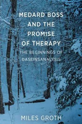 Medard Boss și promisiunea terapiei - Începuturile Daseinsanalizei - Medard Boss and the Promise of Therapy - The Beginnings of Daseinsanalysis
