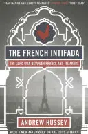 Intifada franceză: Războiul lung dintre Franța și arabii săi - The French Intifada: The Long War Between France and Its Arabs