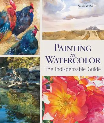 Pictura în acuarelă: Ghidul indispensabil - Painting in Watercolor: The Indispensable Guide