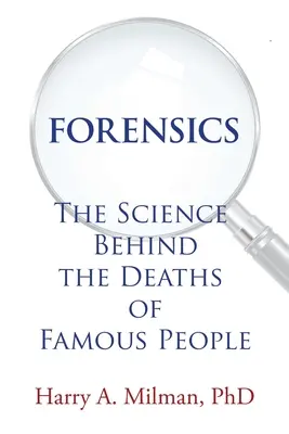Criminalistică: Știința din spatele deceselor unor oameni faimoși - Forensics: The Science Behind the Deaths of Famous People