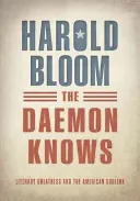 Daemon știe - Măreția literară și sublimul american (Bloom Harold (Sterling Professor of Humanities Sterling Professor of Humanities Yale)) - Daemon Knows - Literary Greatness and the American Sublime (Bloom Harold (Sterling Professor of Humanities Sterling Professor of Humanities Yale))