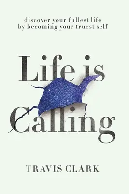 Viața este o chemare: Cum să-ți descoperi sinele cel mai adevărat și să-ți trăiești viața din plin. - Life Is Calling: How to discover your truest self and live your fullest life.