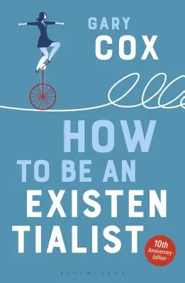 Cum să fii un existențialist: Ediția aniversară nr. 10 - How to Be an Existentialist: 10th Anniversary Edition