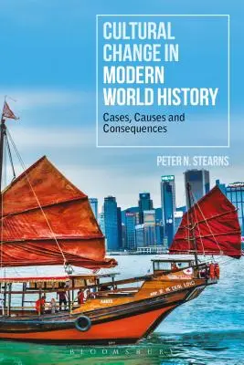 Cultural Change in Modern World History: Cazuri, cauze și consecințe - Cultural Change in Modern World History: Cases, Causes and Consequences