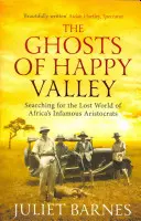 Fantomele din Happy Valley: În căutarea lumii pierdute a infamilor aristocrați africani - The Ghosts of Happy Valley: Searching for the Lost World of Africa's Infamous Aristocrats