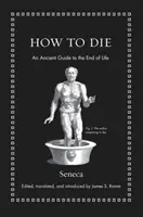 Cum să mori: Un ghid antic pentru sfârșitul vieții - How to Die: An Ancient Guide to the End of Life