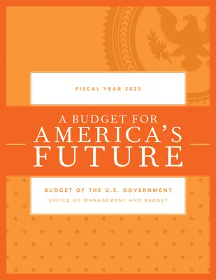 Bugetul guvernului Statelor Unite, anul fiscal 2022 - Budget of the U.S. Government, Fiscal Year 2022