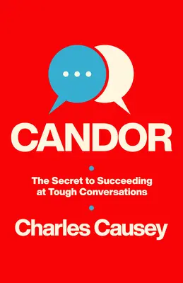 Candoarea: Secretul reușitei în conversațiile dificile (The Secret to Succeeding at Tough Conversations) - Candor: The Secret to Succeeding at Tough Conversations