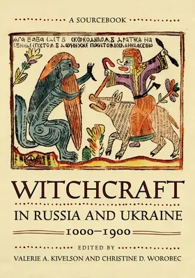 Vrăjitoria în Rusia și Ucraina, 1000-1900: O carte de referință - Witchcraft in Russia and Ukraine, 1000-1900: A Sourcebook