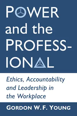 Puterea și profesionistul: Etică, responsabilitate și leadership la locul de muncă - Power and the Professional: Ethics, Accountability and Leadership in the Workplace