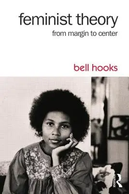 Teoria feministă: De la margine la centru - Feminist Theory: From Margin to Center