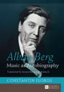 Alban Berg; Muzica ca autobiografie. Traducere de Ernest Bernhardt-Kabisch - Alban Berg; Music as Autobiography. Translated by Ernest Bernhardt-Kabisch