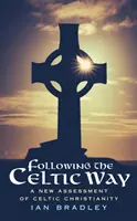 Urmând calea celtică - O nouă evaluare a creștinismului celtic - Following The Celtic Way - A New Assessment of Celtic Christianity