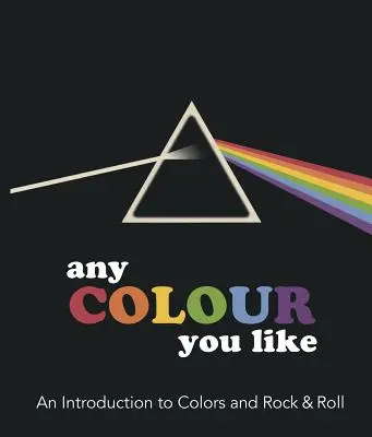 Any Color You Like: O introducere în culori și Rock & Roll - Any Color You Like: An Introduction to Colors and Rock & Roll