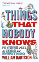 Lucrurile pe care nimeni nu le știe: 501 mistere ale vieții, universului și tuturor lucrurilor - The Things That Nobody Knows: 501 Mysteries of Life, the Universe and Everything