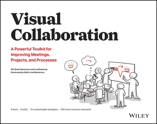 Colaborarea vizuală: Un set de instrumente puternice pentru îmbunătățirea întâlnirilor, proiectelor și proceselor - Visual Collaboration: A Powerful Toolkit for Improving Meetings, Projects, and Processes