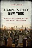 Silent Cities New York: Istoriile ascunse ale cimitirelor din regiune - Silent Cities New York: Hidden Histories of the Region's Cemeteries