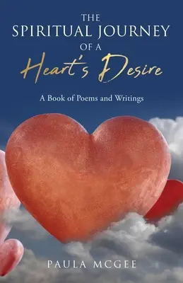 Călătoria spirituală a dorinței unei inimi: O carte de poezii și scrieri - The Spiritual Journey of a Heart's Desire: A Book of Poems and Writings